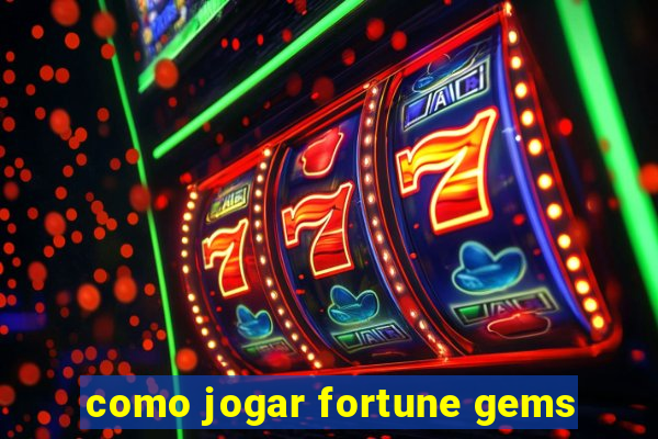 como jogar fortune gems